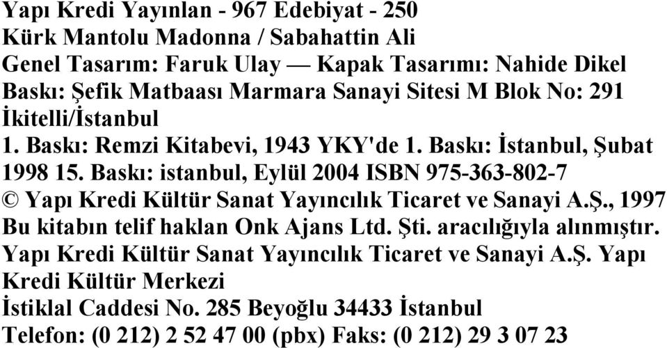 Baskı: istanbul, Eylül 2004 ISBN 975-363-802-7 Yapı Kredi Kültür Sanat Yayıncılık Ticaret ve Sanayi A.Ş., 1997 Bu kitabın telif haklan Onk Ajans Ltd. Şti.