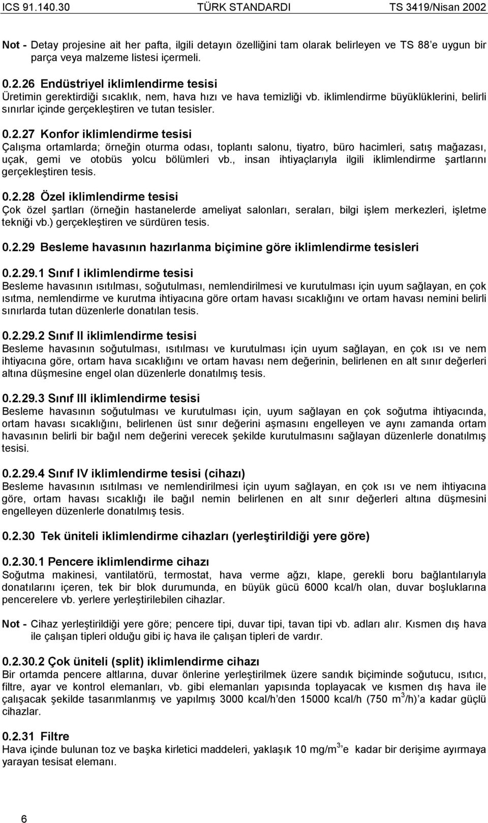 , insan ihtiyaçlarõyla ilgili iklimlendirme şartlarõnõ gerçekleştiren tesis. 0.2.