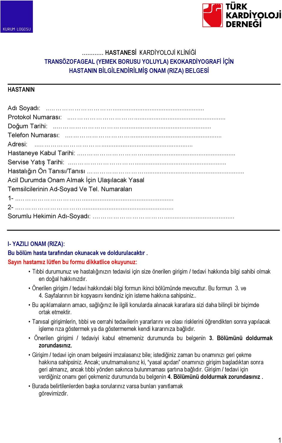 .. Acil Durumda Onam Almak İçin Ulaşılacak Yasal Temsilcilerinin Ad-Soyad Ve Tel. Numaraları 1-..... 2-..... Sorumlu Hekimin Adı-Soyadı:.