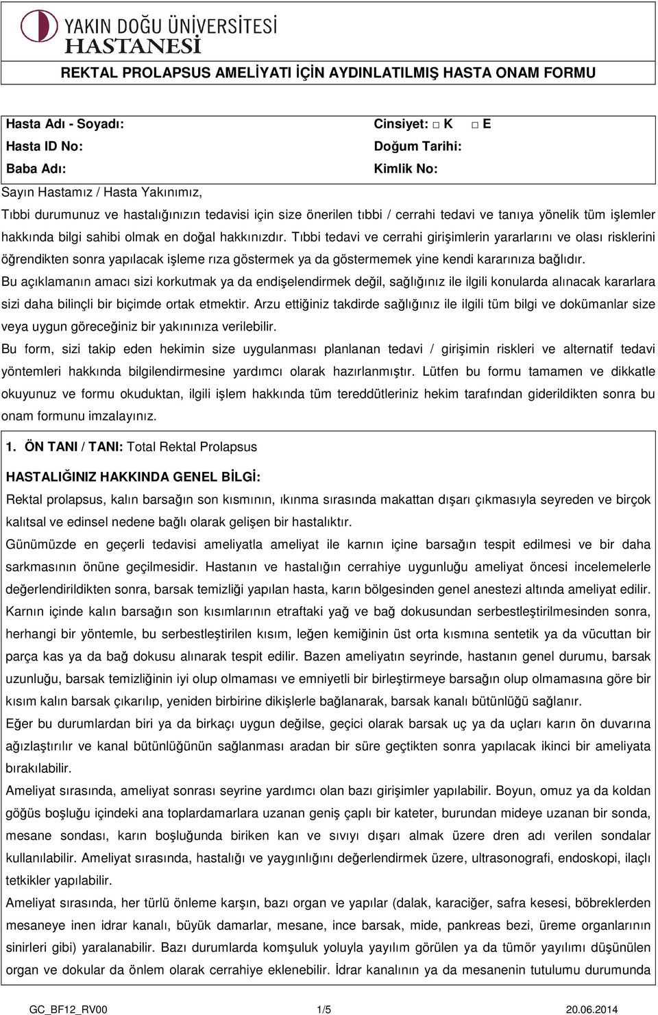 Tıbbi tedavi ve cerrahi girişimlerin yararlarını ve olası risklerini öğrendikten sonra yapılacak işleme rıza göstermek ya da göstermemek yine kendi kararınıza bağlıdır.