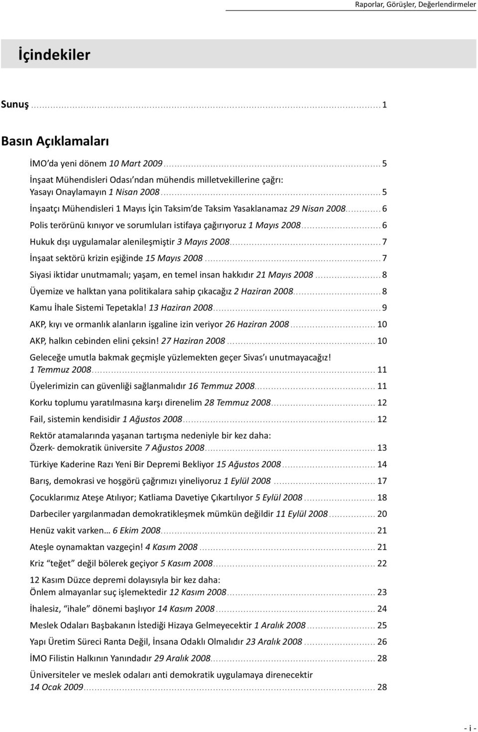 ..6 Polis terörünü kınıyor ve sorumluları istifaya çağırıyoruz 1 Mayıs 2008...6 Hukuk dışı uygulamalar alenileşmiştir 3 Mayıs 2008...7 İnşaat sektörü krizin eşiğinde 15 Mayıs 2008.