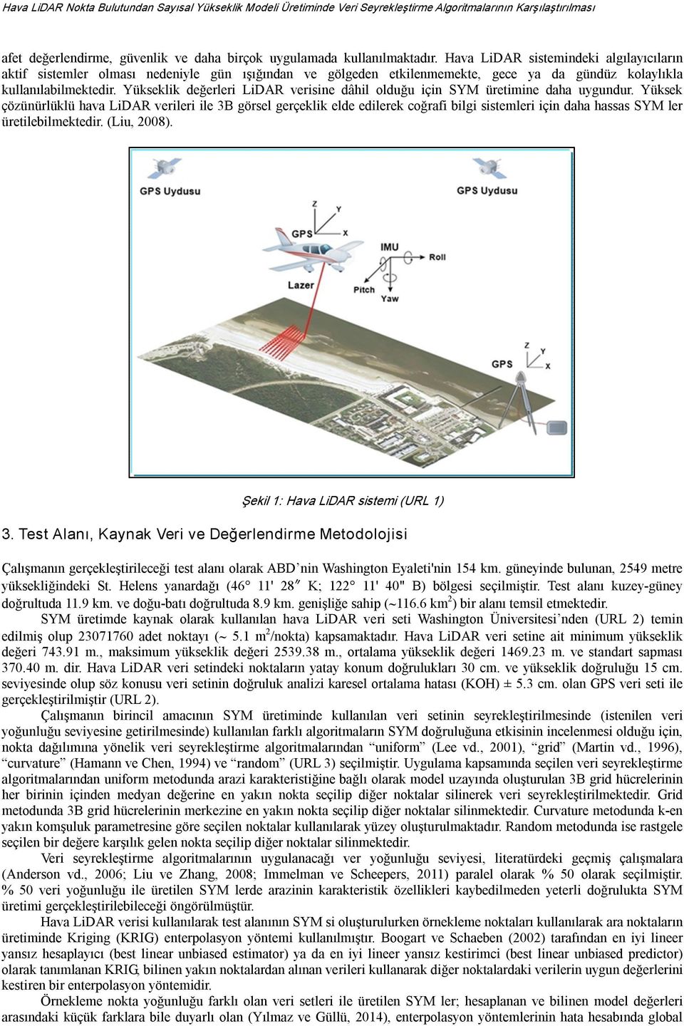 Yükseklik değerleri LiDAR verisine dâhil olduğu için SYM üretimine daha uygundur.