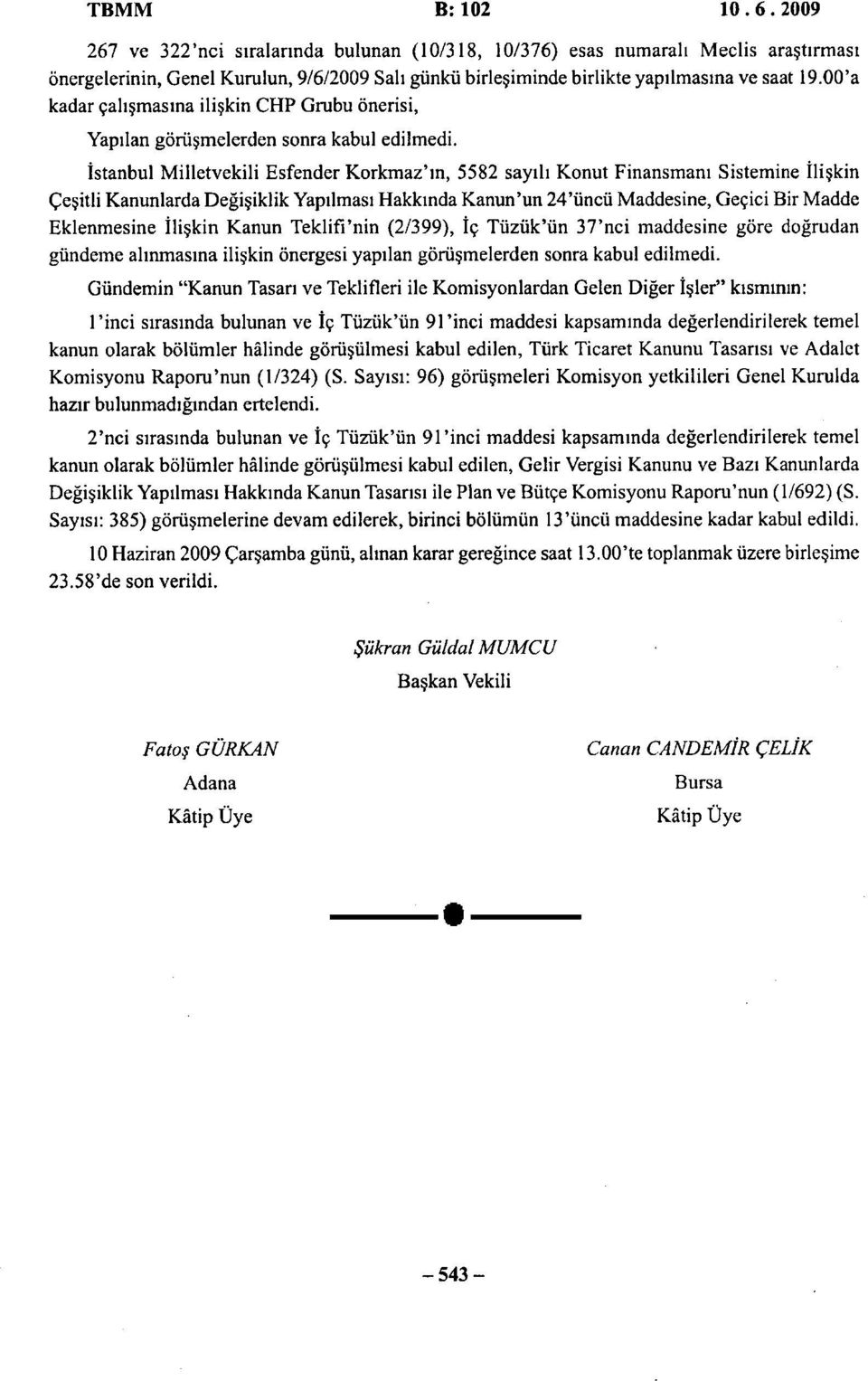 00'a kadar çalışmasına ilişkin CHP Grubu önerisi, Yapılan görüşmelerden sonra kabul edilmedi.