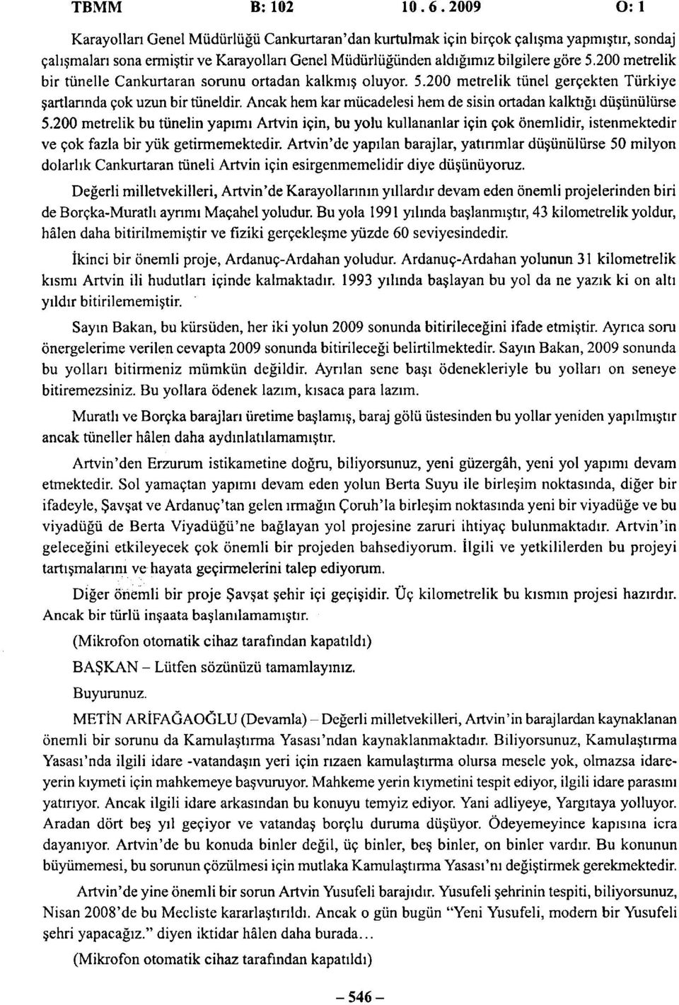 200 metrelik bir tünelle Cankurtaran sorunu ortadan kalkmış oluyor. 5.200 metrelik tünel gerçekten Türkiye şartlarında çok uzun bir tüneldir.