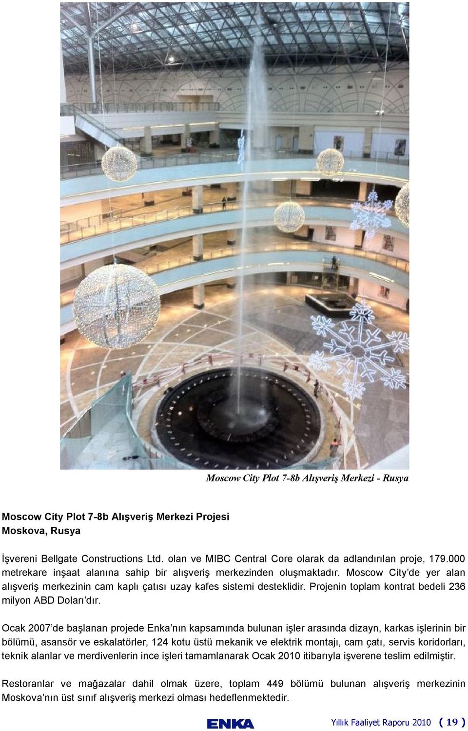 Moscow City de yer alan alışveriş merkezinin cam kaplı çatısı uzay kafes sistemi desteklidir. Projenin toplam kontrat bedeli 236 milyon ABD Doları dır.