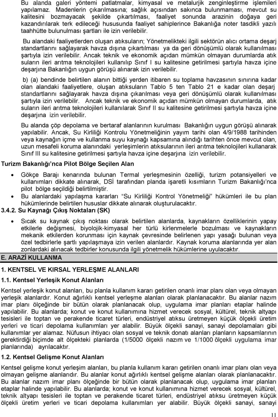 faaliyet sahiplerince Bakanlığa noter tasdikli yazılı taahhütte bulunulması şartları ile izin verilebilir.