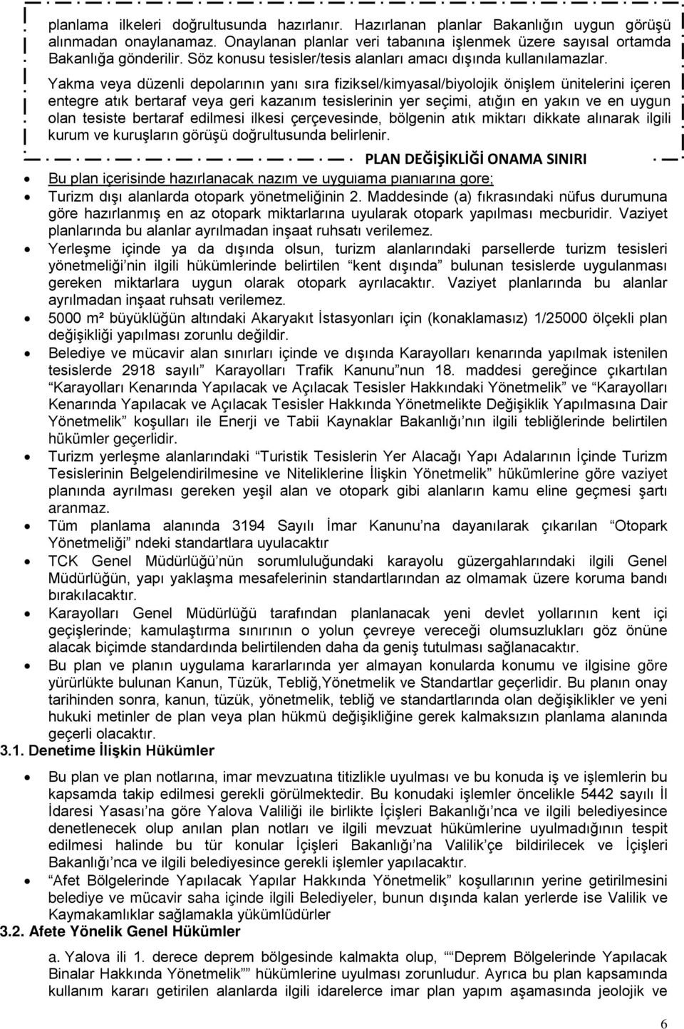 Yakma veya düzenli depolarının yanı sıra fiziksel/kimyasal/biyolojik önişlem ünitelerini içeren entegre atık bertaraf veya geri kazanım tesislerinin yer seçimi, atığın en yakın ve en uygun olan