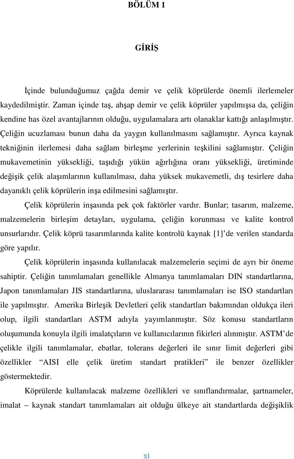 Çeliğin ucuzlaması bunun daha da yaygın kullanılmasını sağlamıştır. Ayrıca kaynak tekniğinin ilerlemesi daha sağlam birleşme yerlerinin teşkilini sağlamıştır.