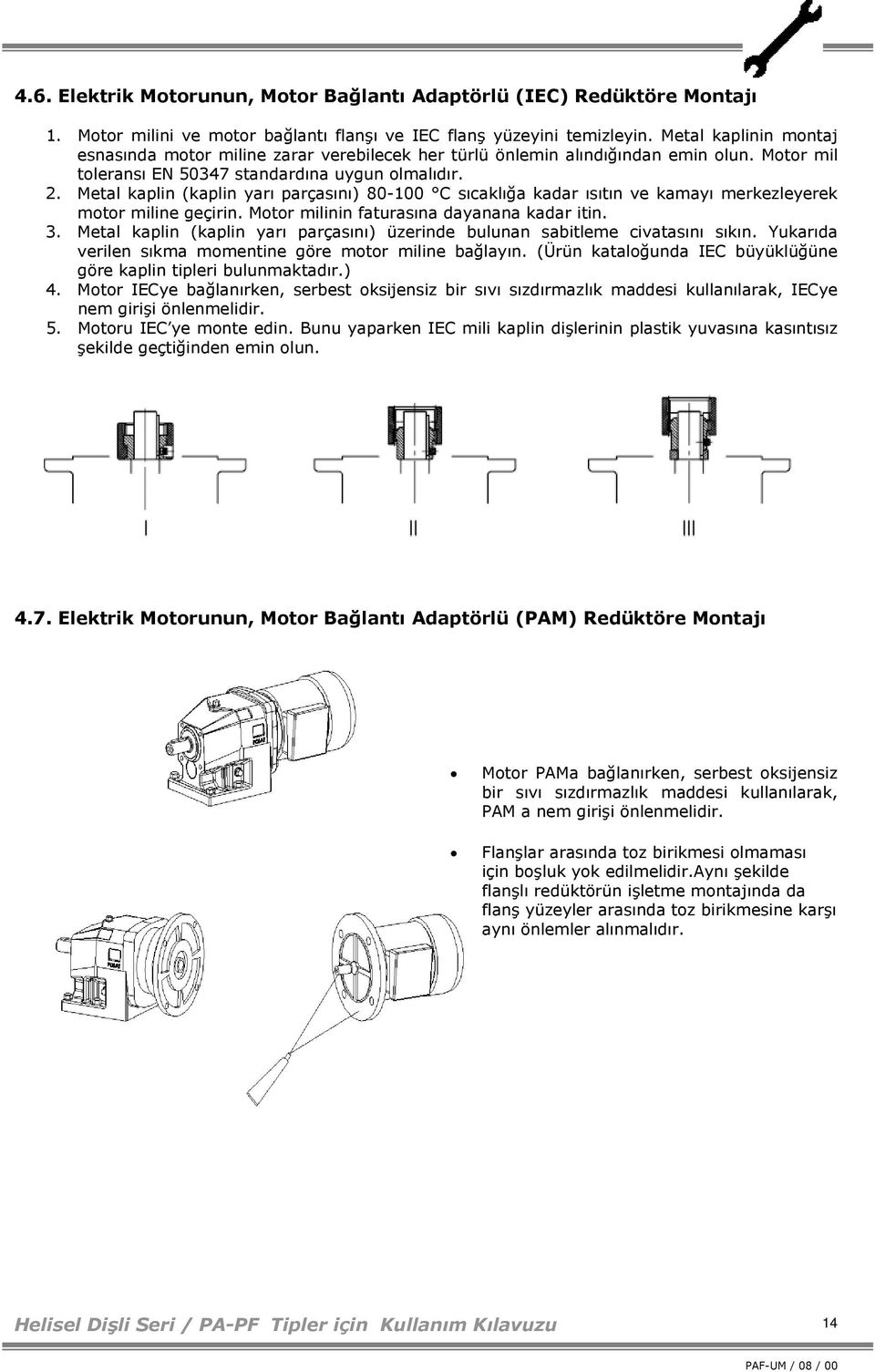 Metal kaplin (kaplin yarı parçasını) 80-100 C sıcaklığa kadar ısıtın ve kamayı merkezleyerek motor miline geçirin. Motor milinin faturasına dayanana kadar itin. 3.