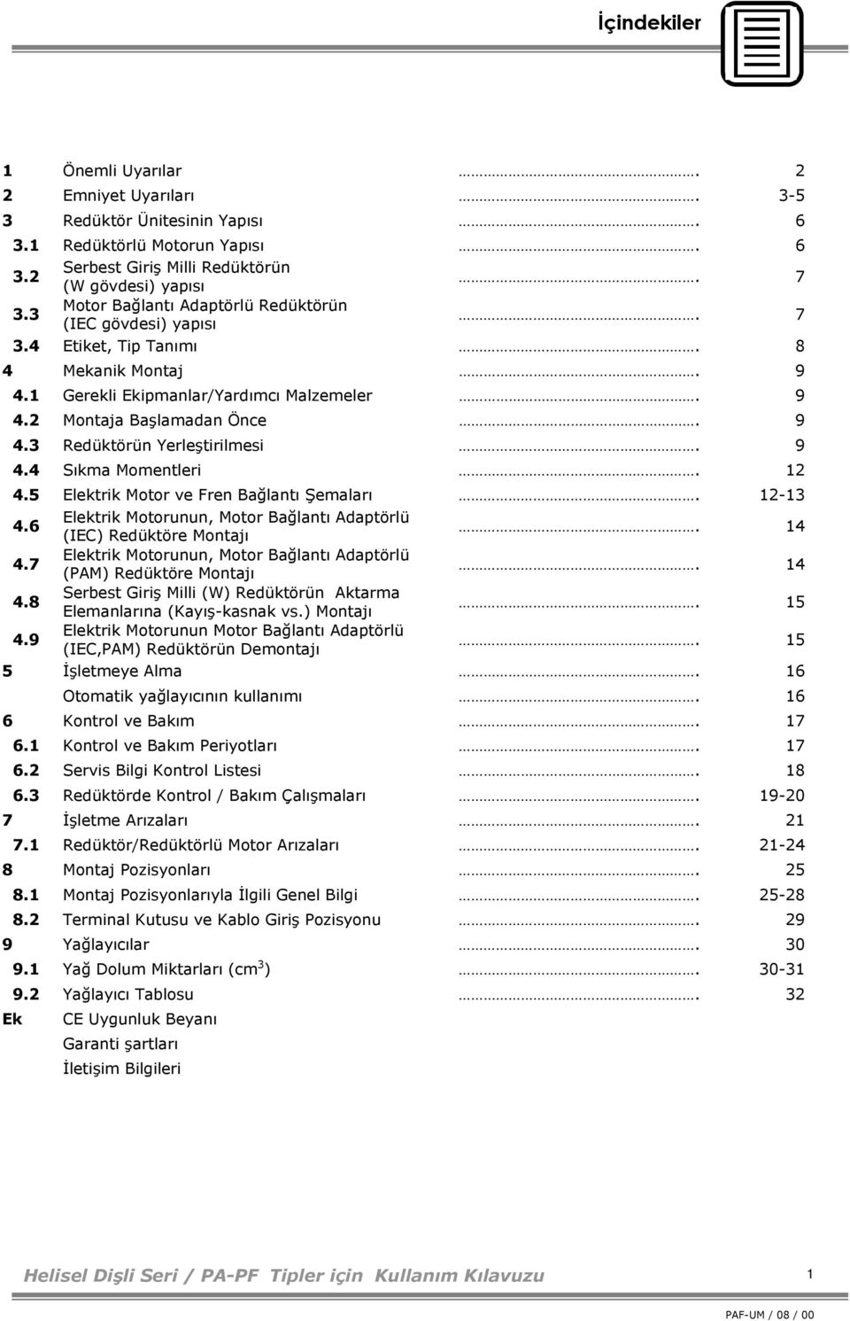 9 4.4 Sıkma Momentleri. 12 4.5 Elektrik Motor ve Fren Bağlantı Şemaları. 12-13 4.6 Elektrik Motorunun, Motor Bağlantı Adaptörlü (IEC) Redüktöre Montajı. 14 4.