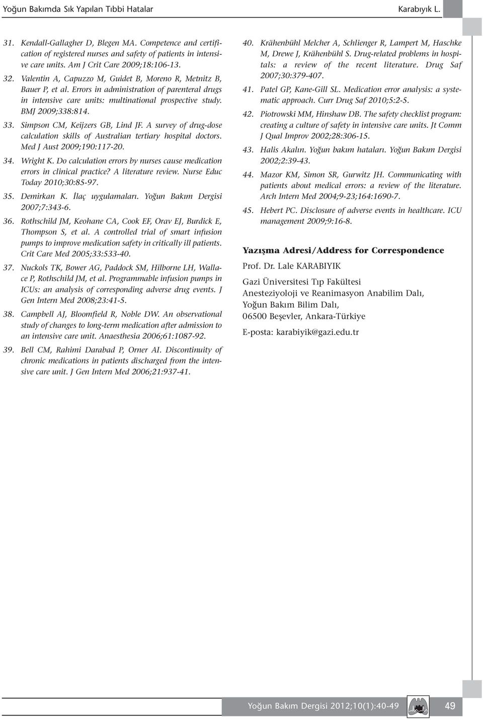 Errors in administration of parenteral drugs in intensive care units: multinational prospective study. BMJ 2009;338:814. 33. Simpson CM, Keijzers GB, Lind JF.