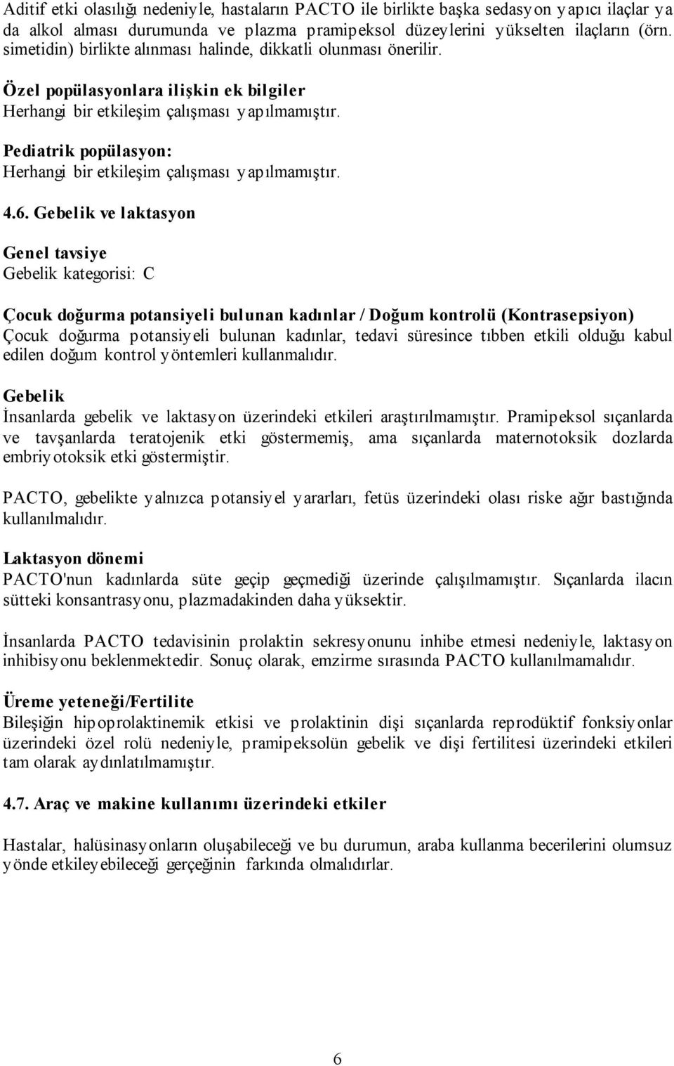 Pediatrik popülasyon: Herhangi bir etkileşim çalışması yapılmamıştır. 4.6.