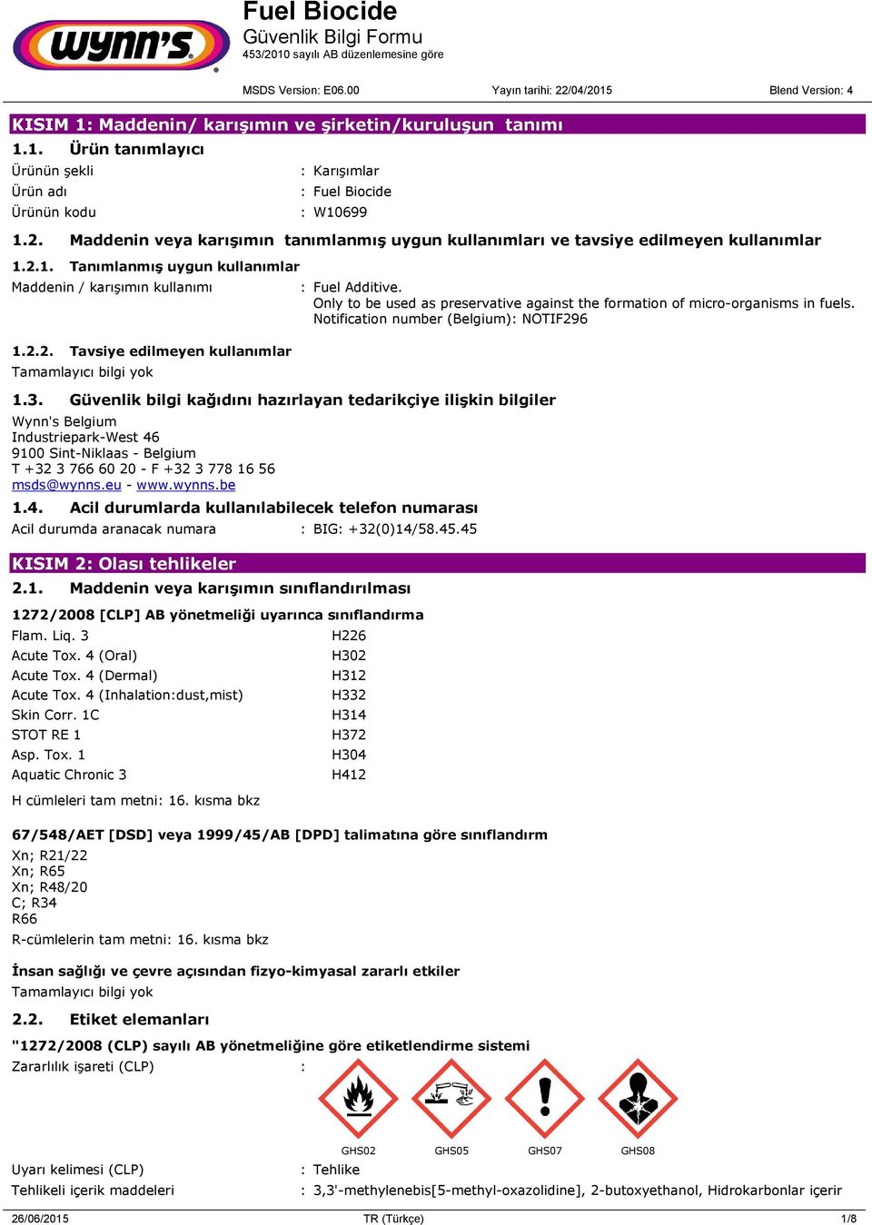 Güvenlik bilgi kağıdını hazırlayan tedarikçiye ilişkin bilgiler Wynn's Belgium Industriepark-West 46 9100 Sint-Niklaas - Belgium T +32 3 766 60 20 - F +32 3 778 16 56 msds@wynns.eu - www.wynns.be 1.4. Acil durumlarda kullanılabilecek telefon numarası Acil durumda aranacak numara : BIG: +32(0)14/58.