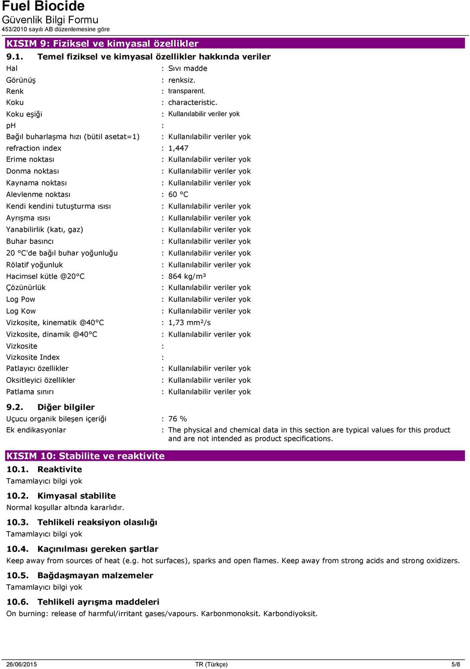 refraction index : 1,447 Erime noktası Donma noktası Kaynama noktası Alevlenme noktası : 60 C Kendi kendini tutuşturma ısısı Ayrışma ısısı Yanabilirlik (katı, gaz) Buhar basıncı : characteristic.