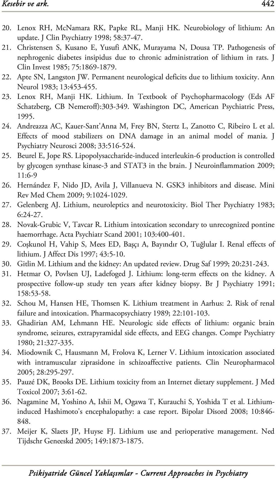 Permanent neurological deficits due to lithium toxicity. Ann Neurol 1983; 13:453-455. 23. Lenox RH, Manji HK. Lithium. In Textbook of Psychopharmacology (Eds AF Schatzberg, CB Nemeroff):303-349.