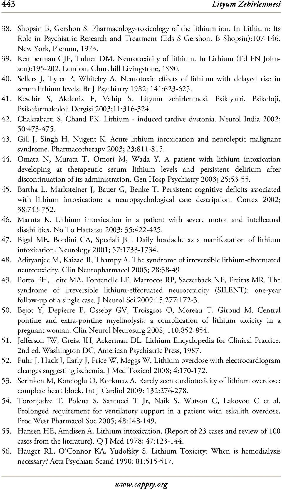 Neurotoxic effects of lithium with delayed rise in serum lithium levels. Br J Psychiatry 1982; 141:623-625. 41. Kesebir S, Akdeniz F, Vahip S. Lityum zehirlenmesi.