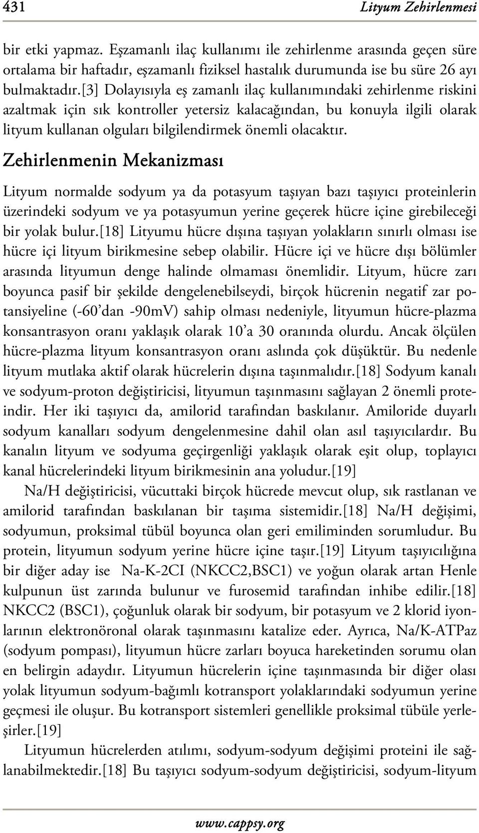 Zehirlenmenin Mekanizması Lityum normalde sodyum ya da potasyum taşıyan bazı taşıyıcı proteinlerin üzerindeki sodyum ve ya potasyumun yerine geçerek hücre içine girebileceği bir yolak bulur.