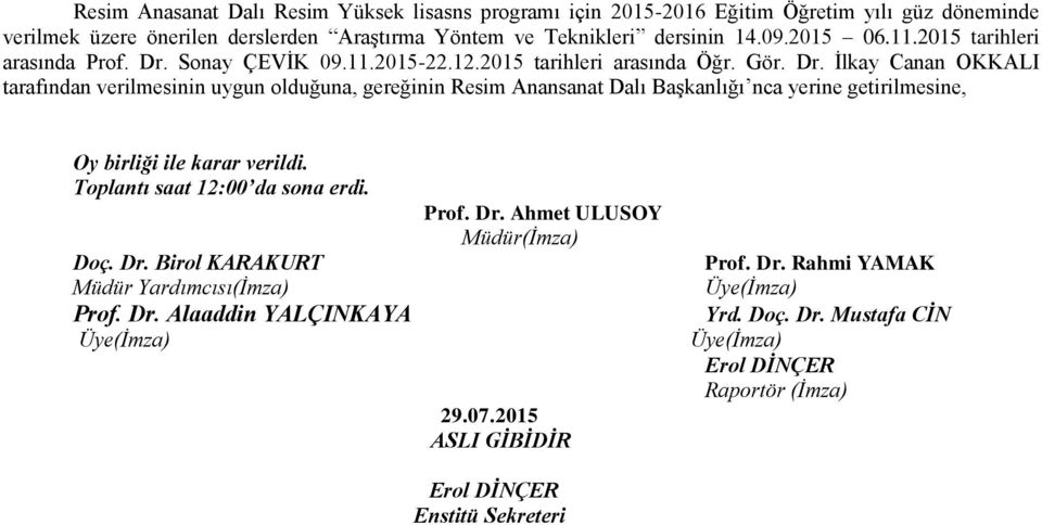 İlkay Canan OKKALI tarafından verilmesinin uygun olduğuna, gereğinin Resim Anansanat Dalı Başkanlığı nca yerine getirilmesine, Oy birliği ile karar verildi.