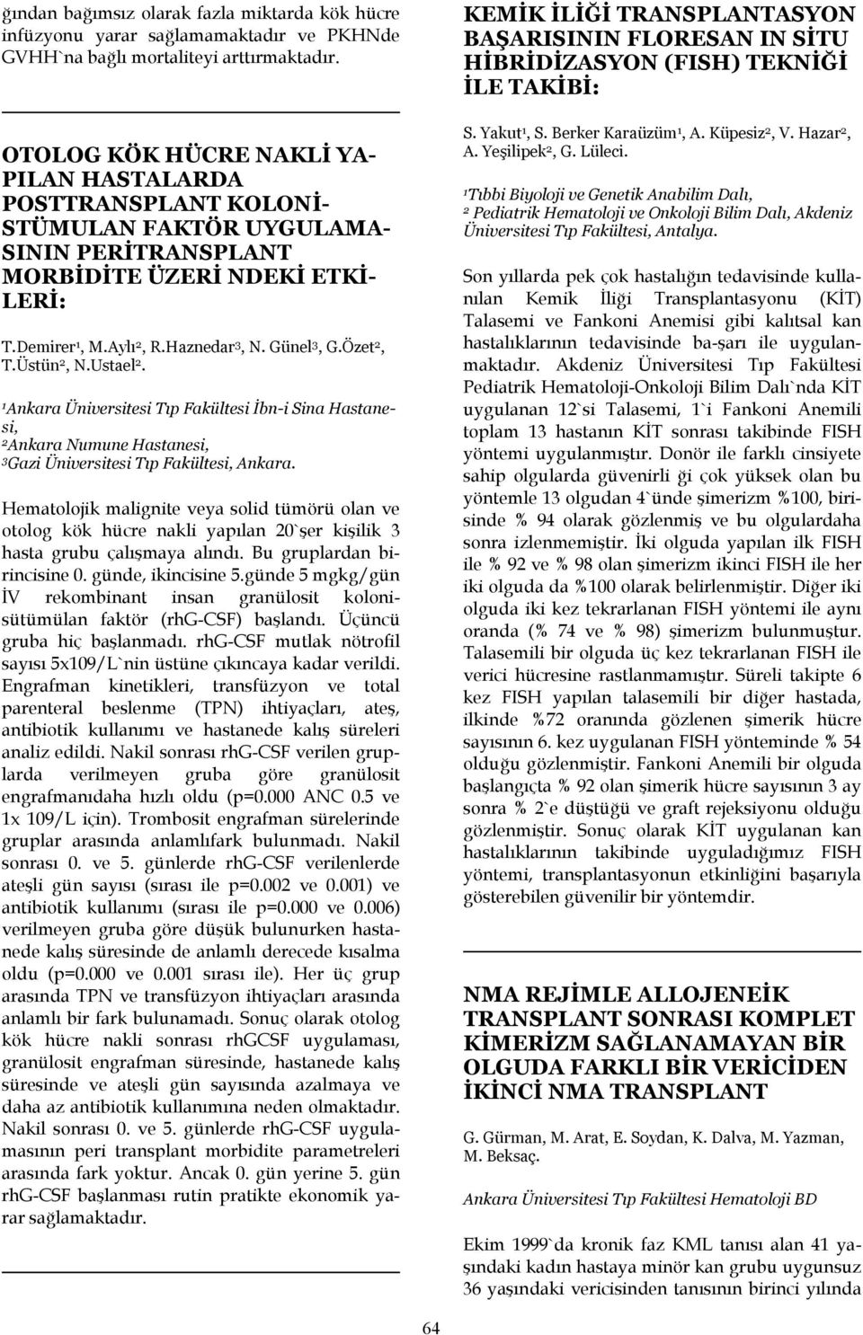 Özet 2, T.Üstün 2, N.Ustael 2. Ankara Üniversitesi Tıp Fakültesi İbn-i Sina Hastanesi, 2 Ankara Numune Hastanesi, 3 Gazi Üniversitesi Tıp Fakültesi, Ankara.