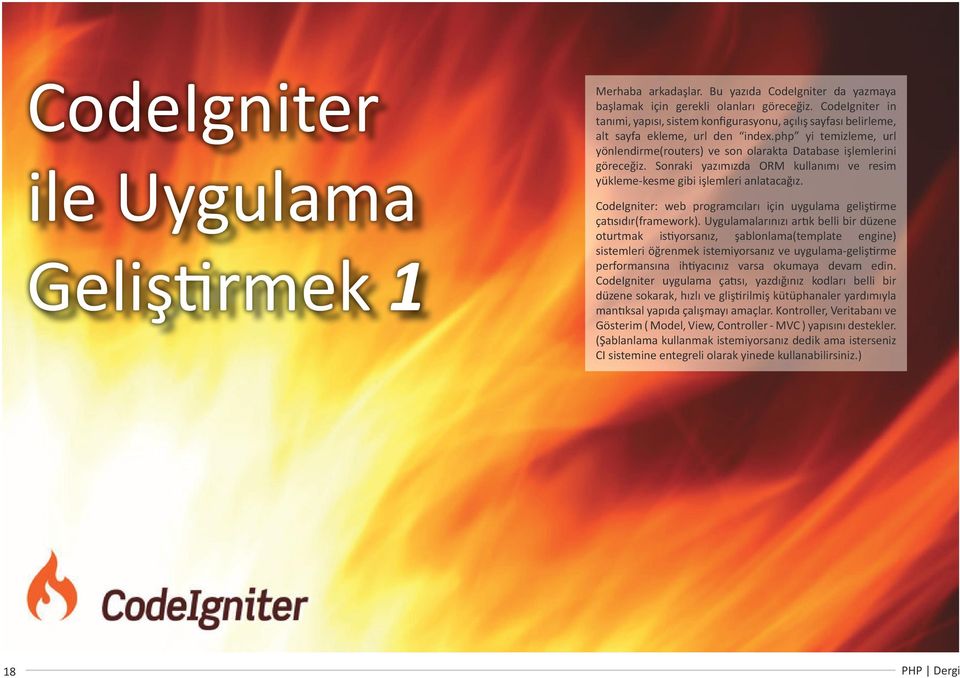 php yi temizleme, url yönlendirme(routers) ve son olarakta Database işlemlerini göreceğiz. Sonraki yazımızda ORM kullanımı ve resim yükleme-kesme gibi işlemleri anlatacağız.