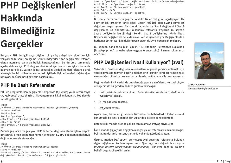 Bu durumu tamamıyla açıklayabilmek için PHP, değişkenleri kendi içerisinde nasıl işliyor buna da bakmak gerekli.