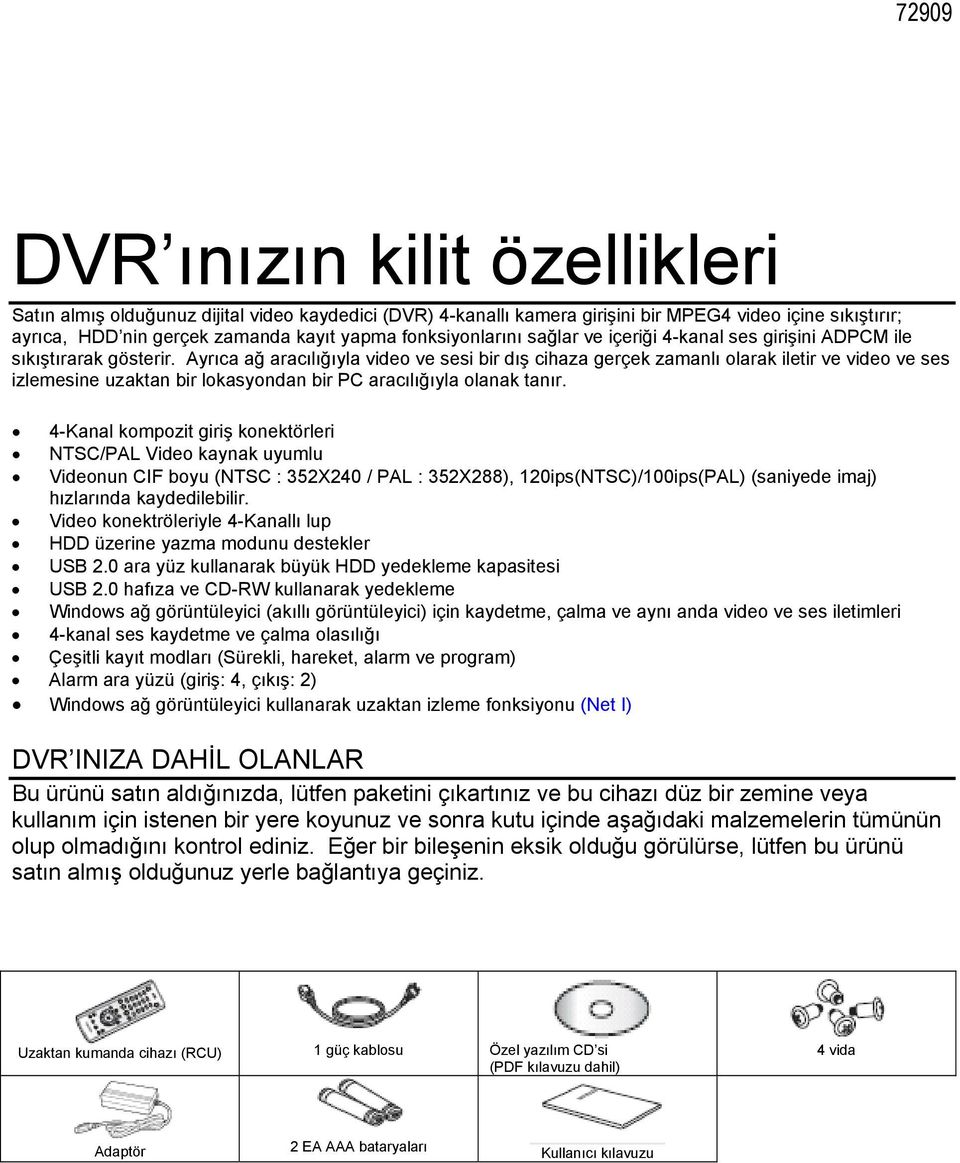 Ayrıca ağ aracılığıyla video ve sesi bir dış cihaza gerçek zamanlı olarak iletir ve video ve ses izlemesine uzaktan bir lokasyondan bir PC aracılığıyla olanak tanır.