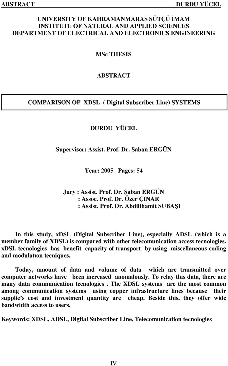 Şaban ERGÜN Year: 2005 Pages: 54 Jury : Assist. Prof. Dr.