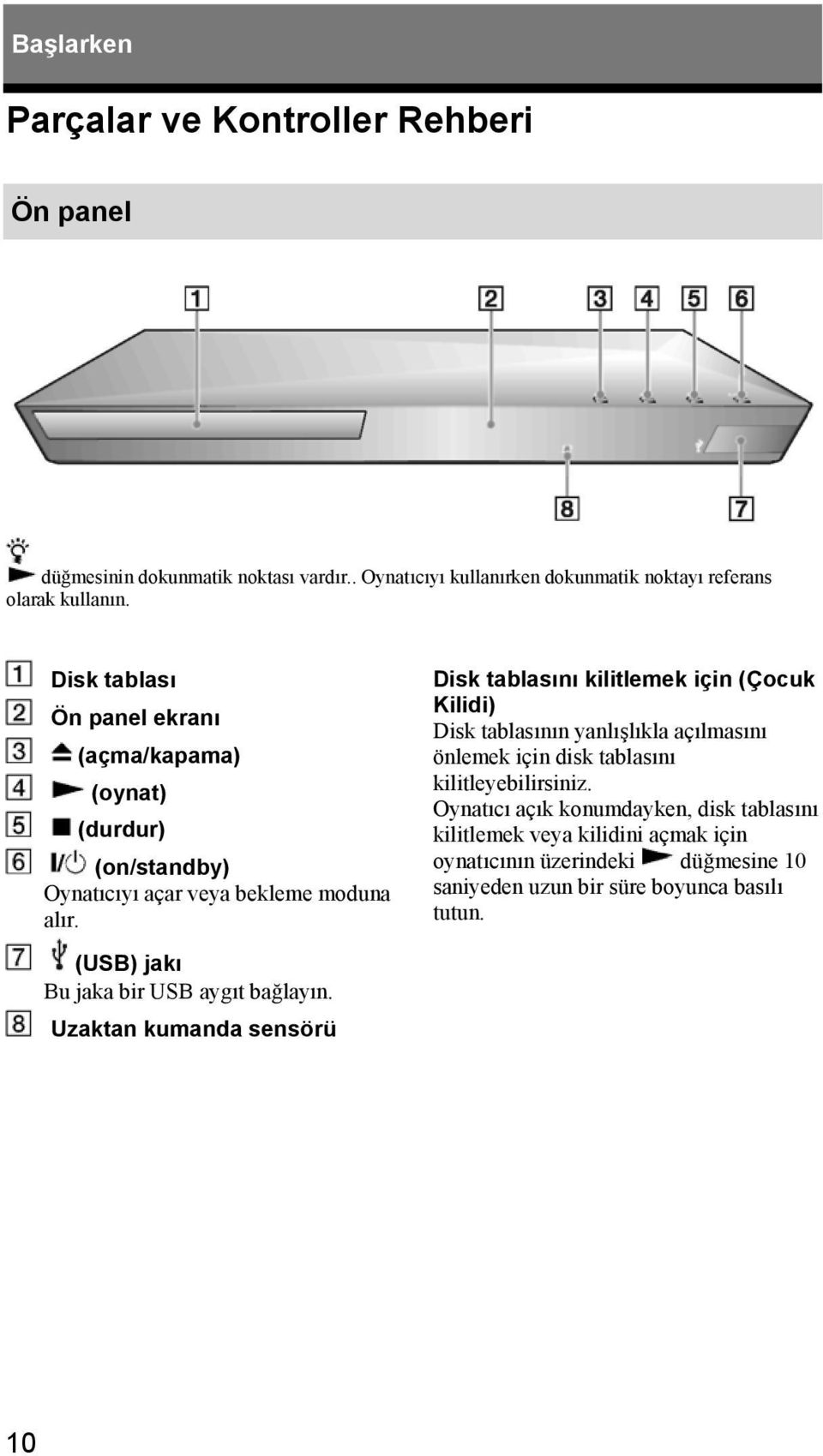 Uzaktan kumanda sensörü Disk tablasını kilitlemek için (Çocuk Kilidi) Disk tablasının yanlışlıkla açılmasını önlemek için disk tablasını kilitleyebilirsiniz.