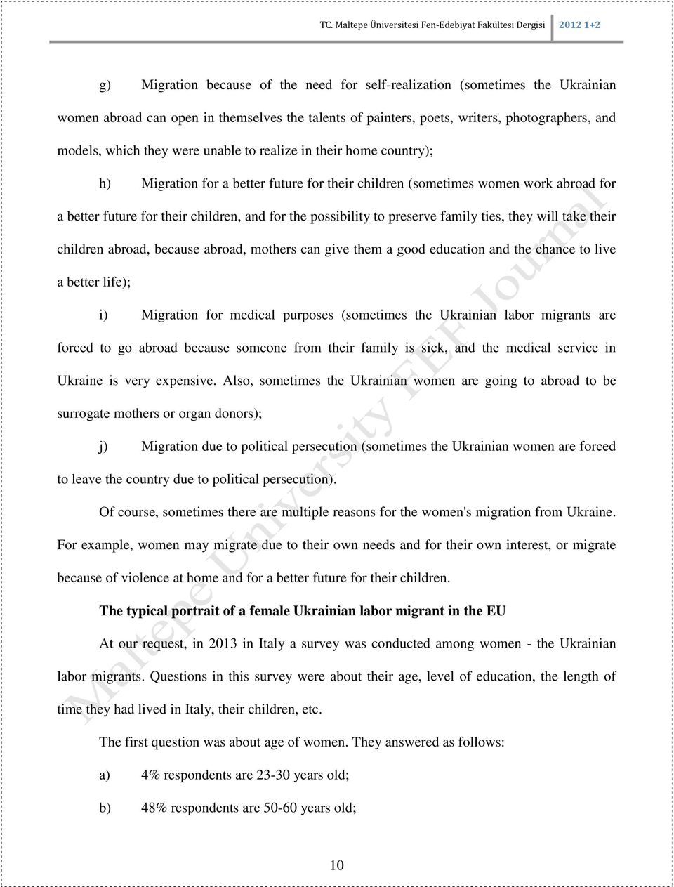 family ties, they will take their children abroad, because abroad, mothers can give them a good education and the chance to live a better life); i) Migration for medical purposes (sometimes the