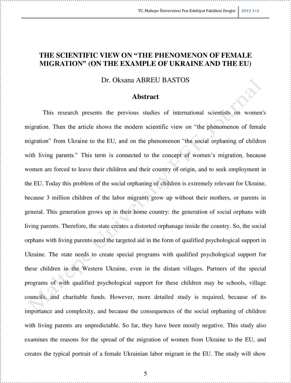 Then the article shows the modern scientific view on the phenomenon of female migration from Ukraine to the EU, and on the phenomenon the social orphaning of children with living parents.