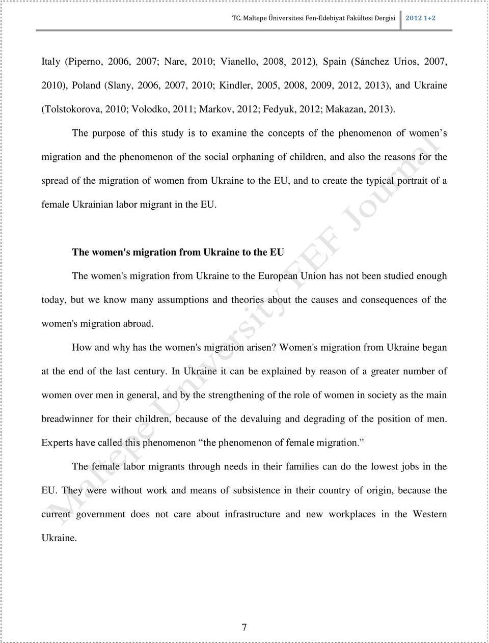 The purpose of this study is to examine the concepts of the phenomenon of women s migration and the phenomenon of the social orphaning of children, and also the reasons for the spread of the