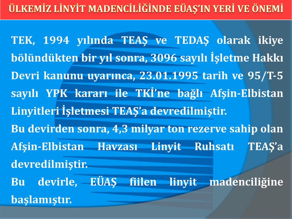 1995 tarih ve 95/T-5 sayılı YPK kararı ile TKİ ne bağlı Afşin-Elbistan Linyitleri İşletmesi TEAŞ a