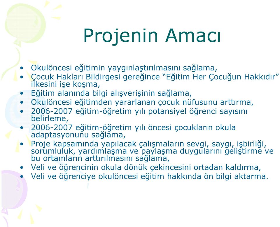 eğitim-öğretim yılı öncesi çocukların okula adaptasyonunu sağlama, Proje kapsamında yapılacak çalışmaların sevgi, saygı, işbirliği, sorumluluk, yardımlaşma ve paylaşma