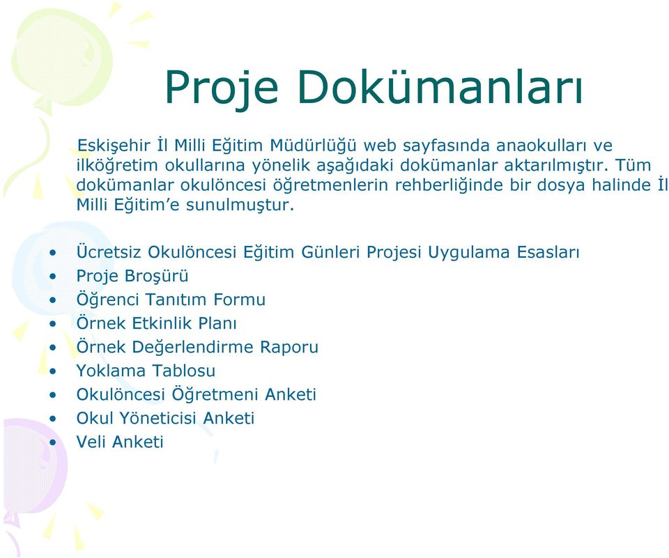 Tüm dokümanlar okulöncesi öğretmenlerin rehberliğinde bir dosya halinde Đl Milli Eğitim e sunulmuştur.