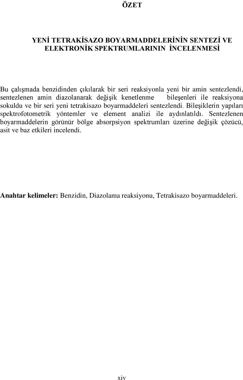 sentezlendi. Bileşiklerin yapıları spektrofotometrik yöntemler ve element analizi ile aydınlatıldı.