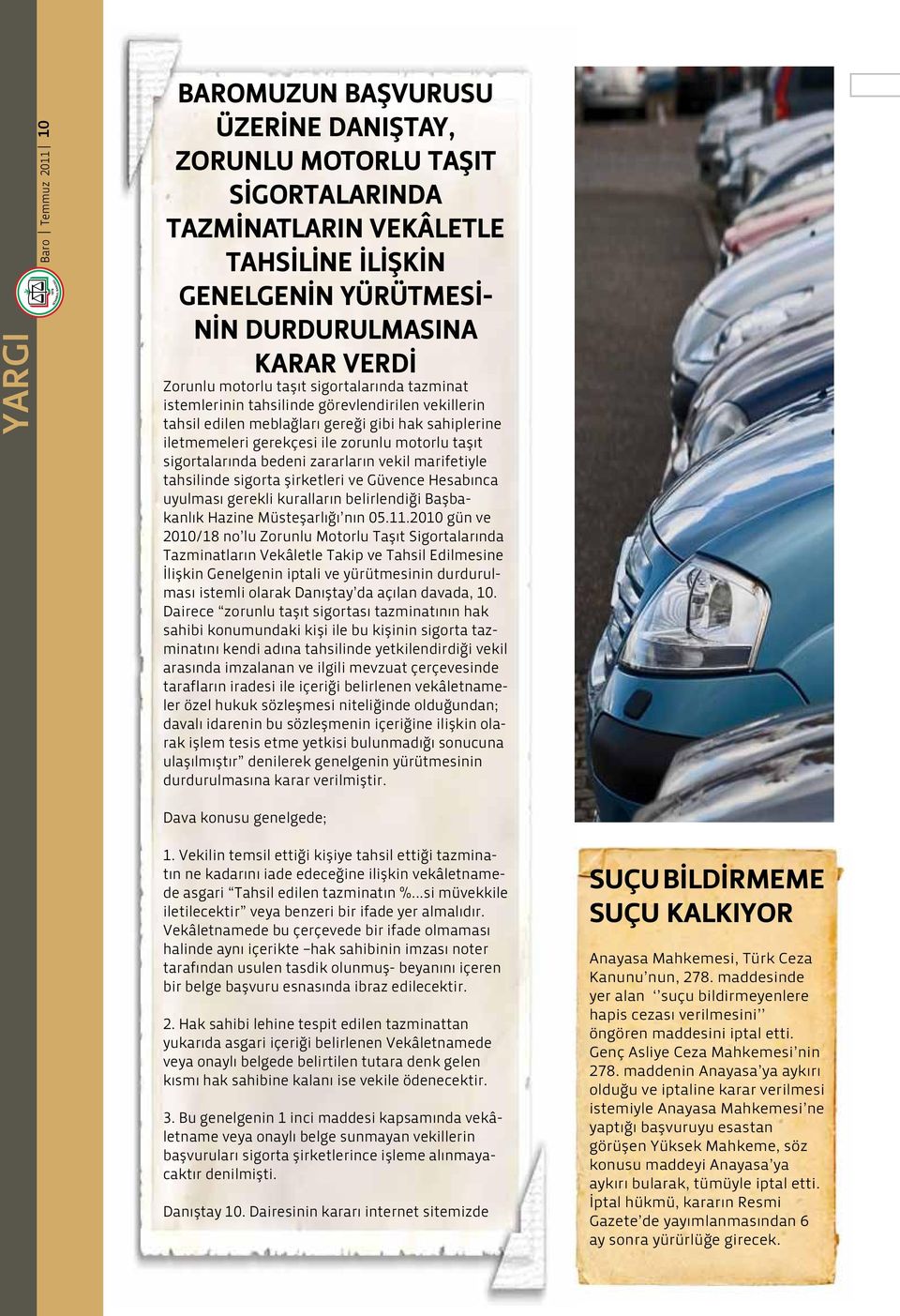 sigortalarında bedeni zararların vekil marifetiyle tahsilinde sigorta şirketleri ve Güvence Hesabınca uyulması gerekli kuralların belirlendiği Başbakanlık Hazine Müsteşarlığı nın 05.11.