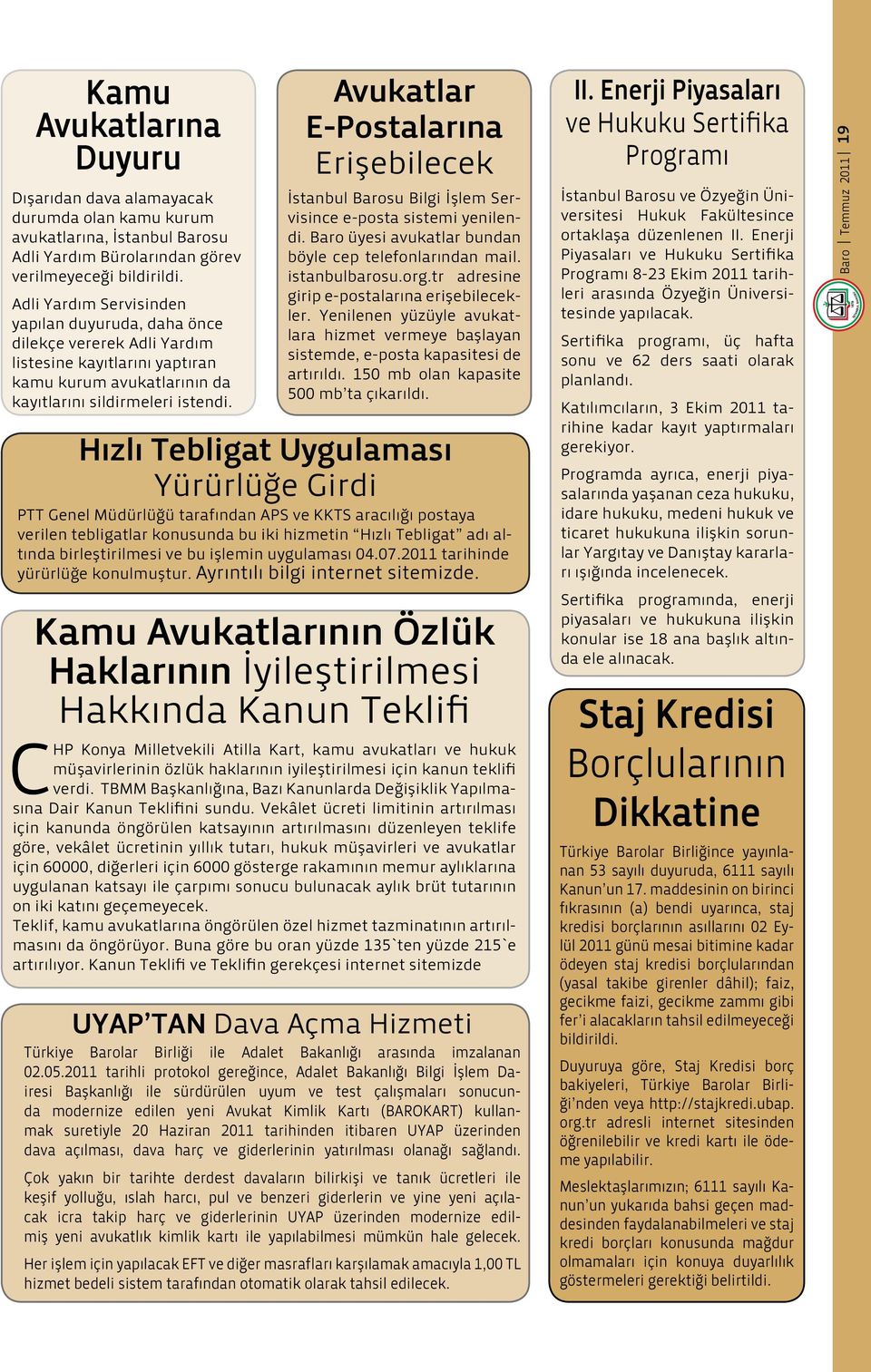 Avukatlar E-Postalarına Erişebilecek İstanbul Barosu Bilgi İşlem Servisince e-posta sistemi yenilendi. Baro üyesi avukatlar bundan böyle cep telefonlarından mail. istanbulbarosu.org.