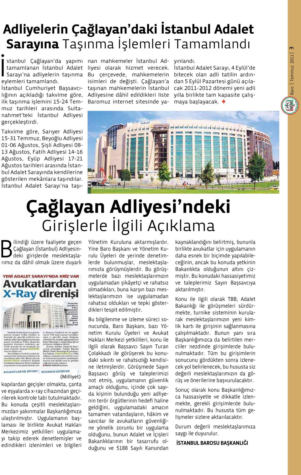 Takvime göre, Sarıyer Adliyesi 15-31 Temmuz, Beyoğlu Adliyesi 01-06 Ağustos, Şişli Adliyesi 08-13 Ağustos, Fatih Adliyesi 14-16 Ağustos, Eyüp Adliyesi 1-21 Ağustos tarihleri arasında İstanbul Adalet