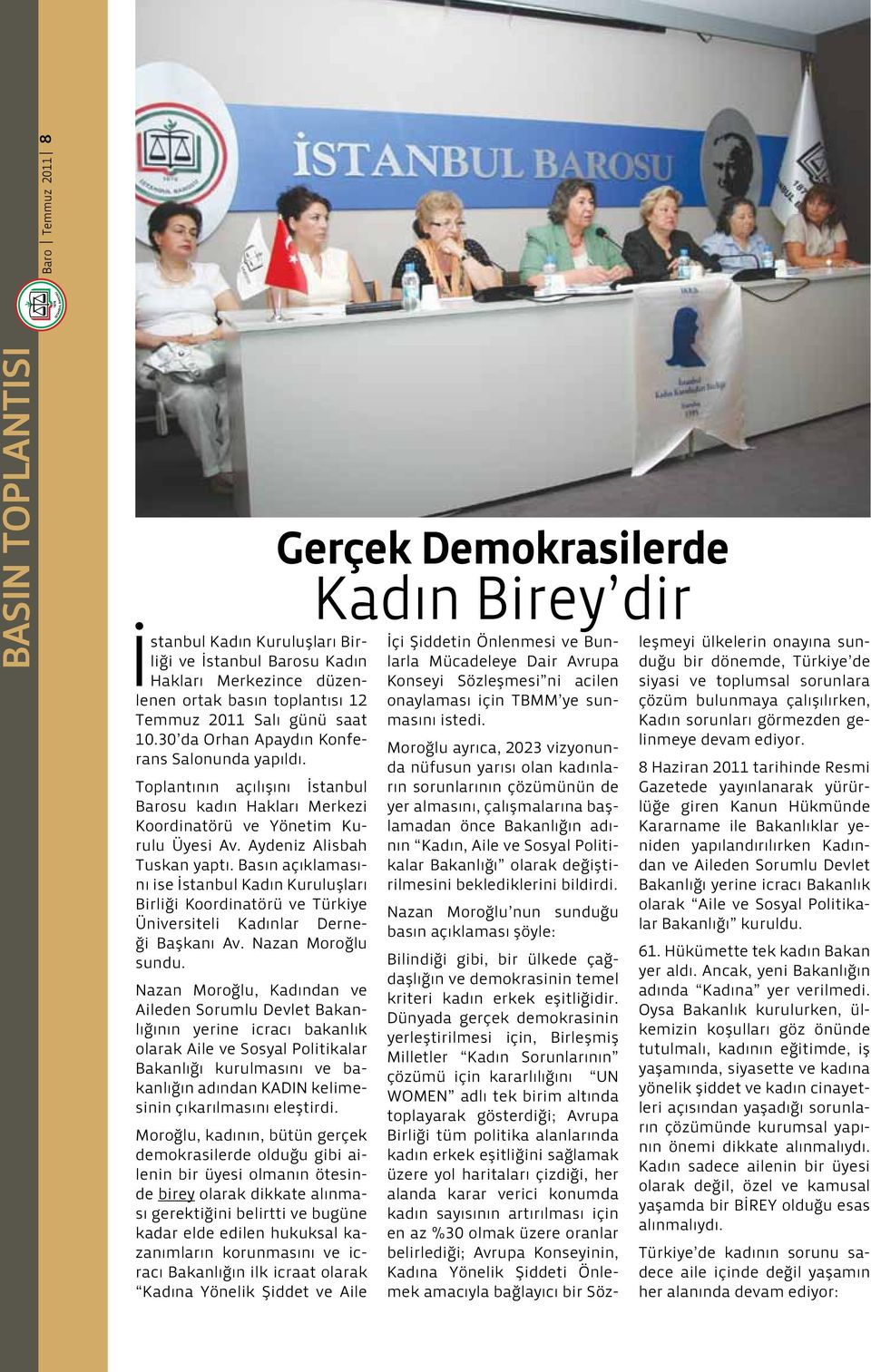 Basın açıklamasını ise İstanbul Kadın Kuruluşları Birliği Koordinatörü ve Türkiye Üniversiteli Kadınlar Derneği Başkanı Av. Nazan Moroğlu sundu.