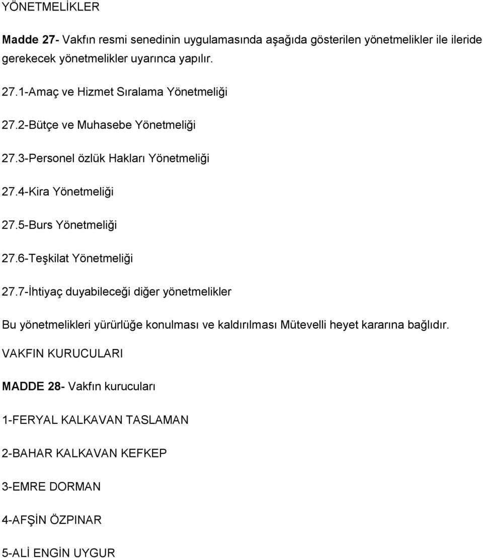 7-İhtiyaç duyabileceği diğer yönetmelikler Bu yönetmelikleri yürürlüğe konulması ve kaldırılması Mütevelli heyet kararına bağlıdır.