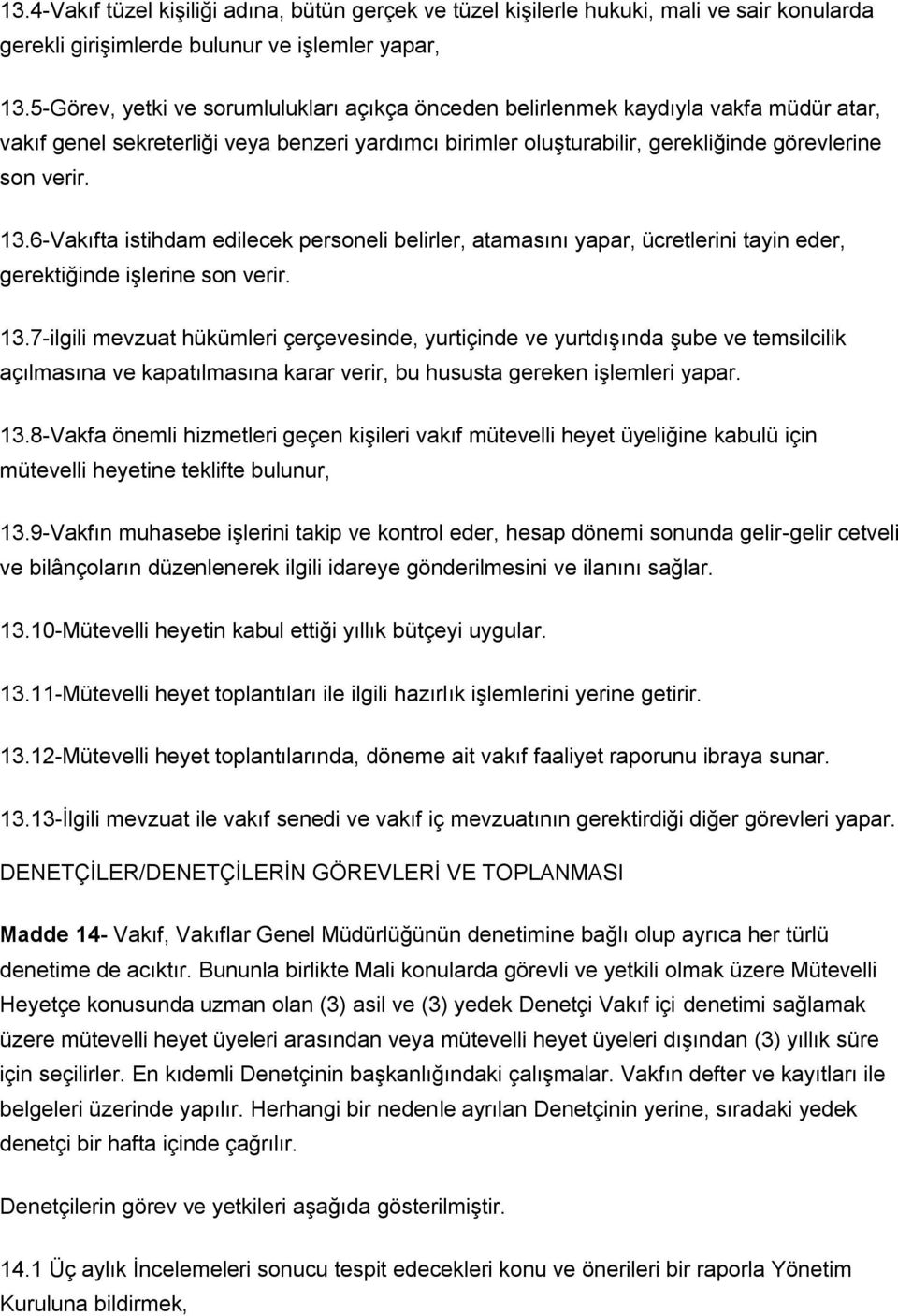 6-Vakıfta istihdam edilecek personeli belirler, atamasını yapar, ücretlerini tayin eder, gerektiğinde işlerine son verir. 13.