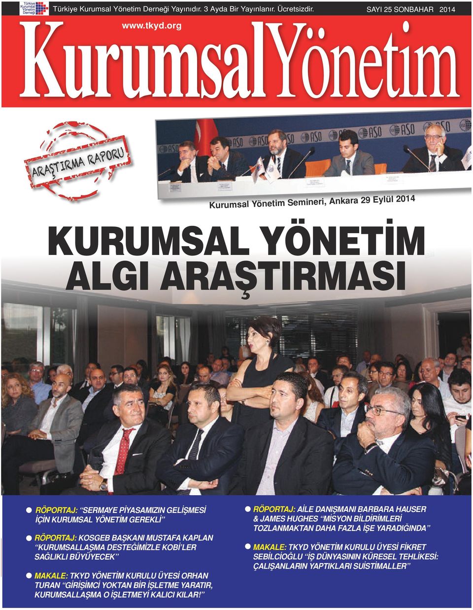 Başkanı Mustafa Kaplan Kurumsallaşma Desteğimizle KOBİ ler Sağlıklı Büyüyecek Makale: TKYD Yönetim Kurulu Üyesi Orhan Turan Girişimci Yoktan Bir İşletme Yaratır, Kurumsallaşma O İşletmeyi