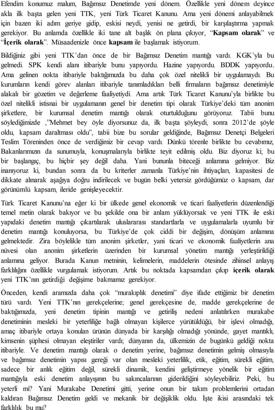 Bu anlamda özellikle iki tane alt başlık ön plana çıkıyor, Kapsam olarak ve İçerik olarak. Müsaadenizle önce kapsam ile başlamak istiyorum.