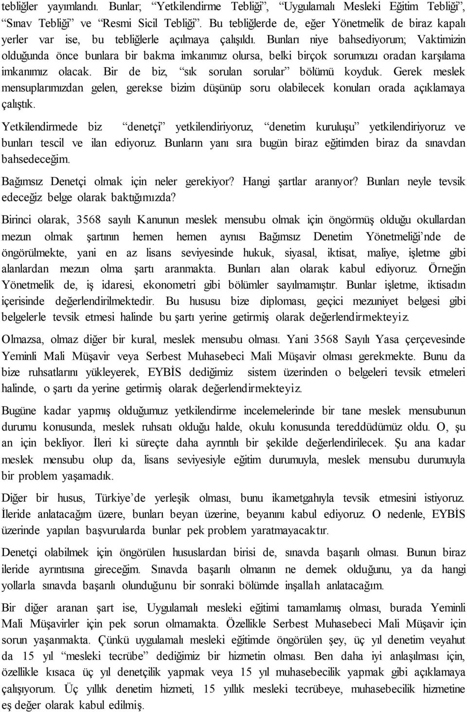 Bunları niye bahsediyorum; Vaktimizin olduğunda önce bunlara bir bakma imkanımız olursa, belki birçok sorumuzu oradan karşılama imkanımız olacak. Bir de biz, sık sorulan sorular bölümü koyduk.