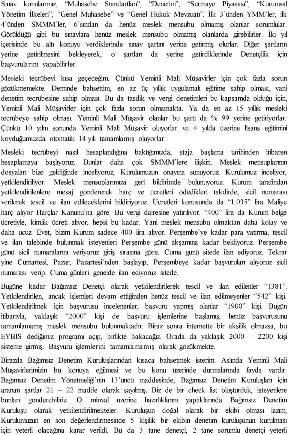 İki yıl içerisinde bu altı konuyu verdiklerinde sınav şartını yerine getirmiş olurlar.