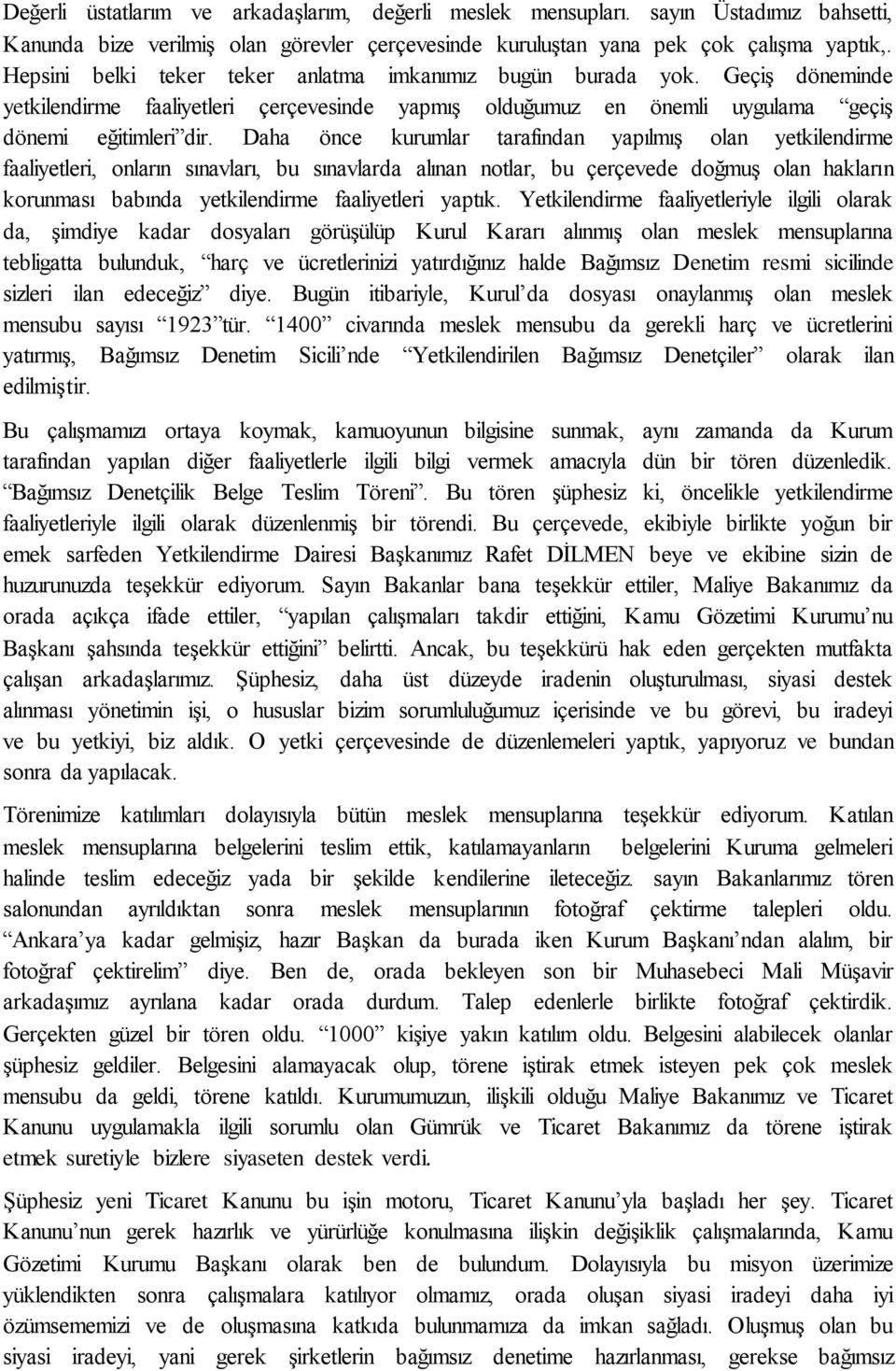 Daha önce kurumlar tarafından yapılmış olan yetkilendirme faaliyetleri, onların sınavları, bu sınavlarda alınan notlar, bu çerçevede doğmuş olan hakların korunması babında yetkilendirme faaliyetleri