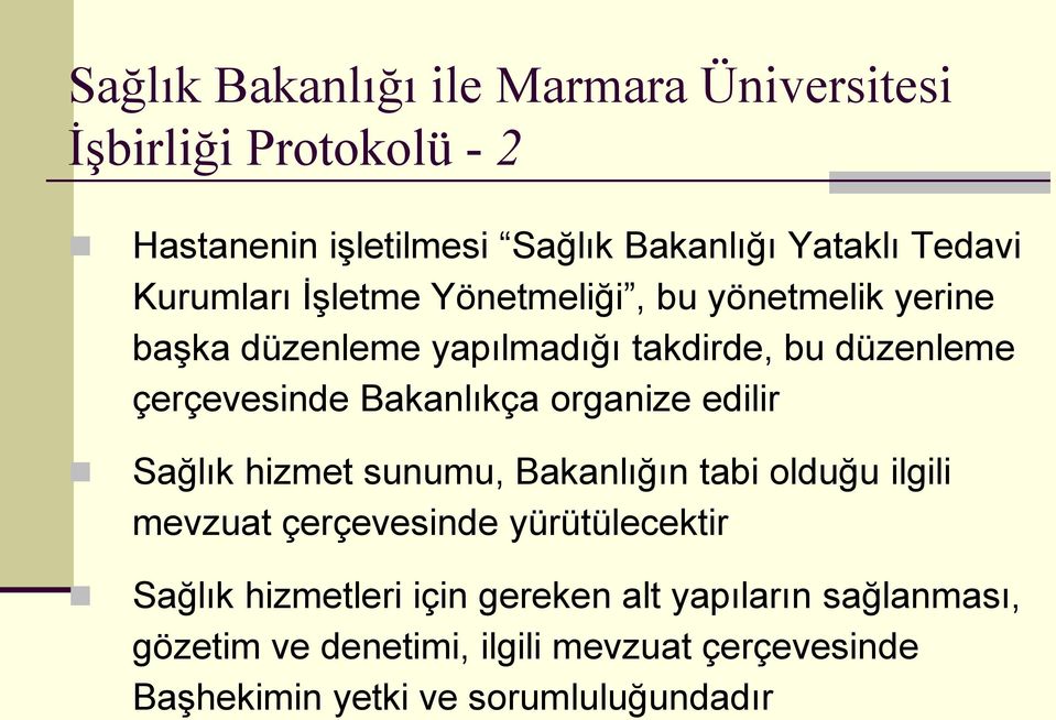 Bakanlıkça organize edilir Sağlık hizmet sunumu, Bakanlığın tabi olduğu ilgili mevzuat çerçevesinde yürütülecektir Sağlık