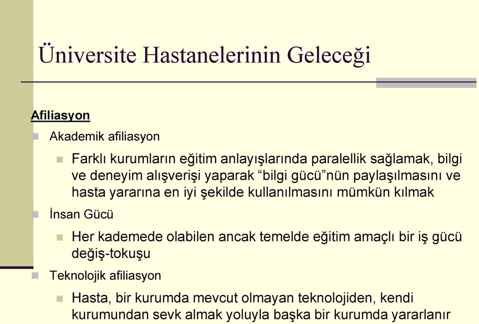 kullanılmasını mümkün kılmak Ġnsan Gücü Her kademede olabilen ancak temelde eğitim amaçlı bir iģ gücü değiģ-tokuģu