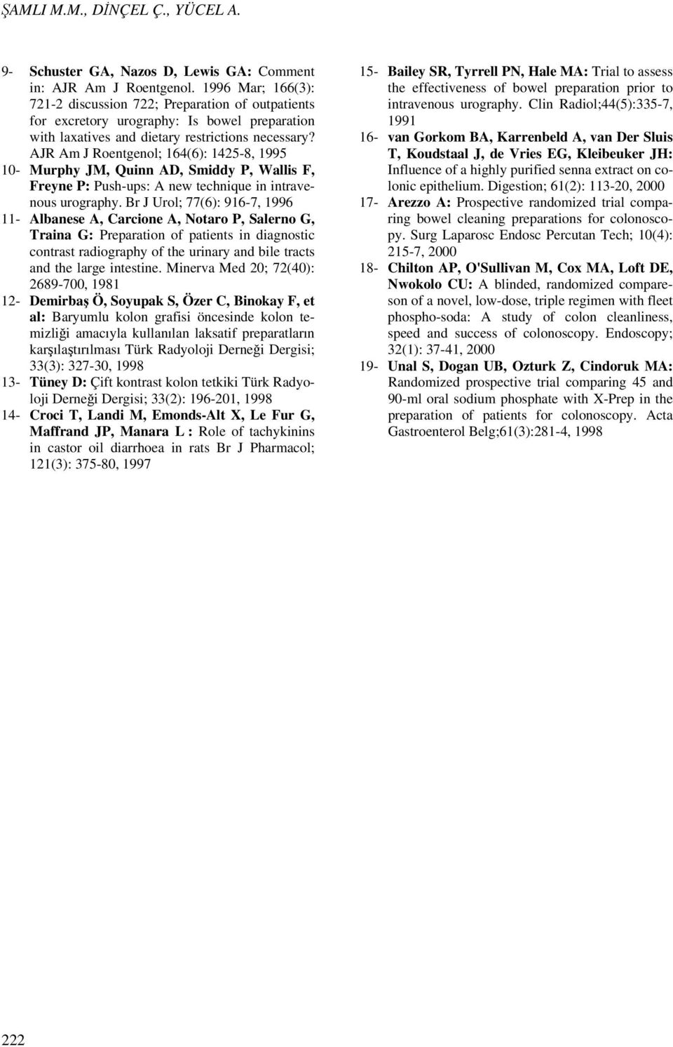 AJR Am J Roentgenol; 164(6): 1425-8, 1995 10- Murphy JM, Quinn AD, Smiddy P, Wallis F, Freyne P: Push-ups: A new technique in intravenous urography.