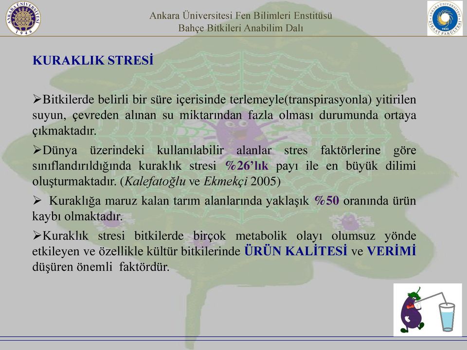 Dünya üzerindeki kullanılabilir alanlar stres faktörlerine göre sınıflandırıldığında kuraklık stresi %26 lık payı ile en büyük dilimi